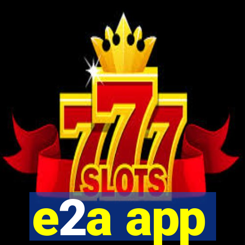 e2a app