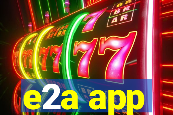 e2a app