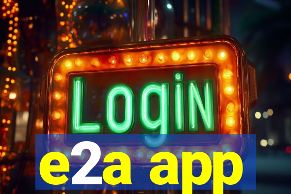 e2a app