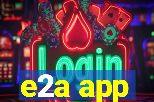 e2a app