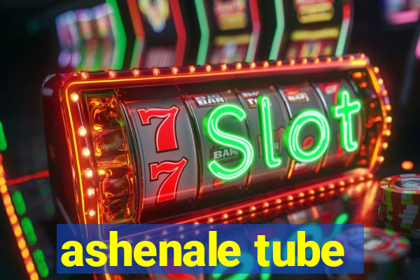 ashenale tube