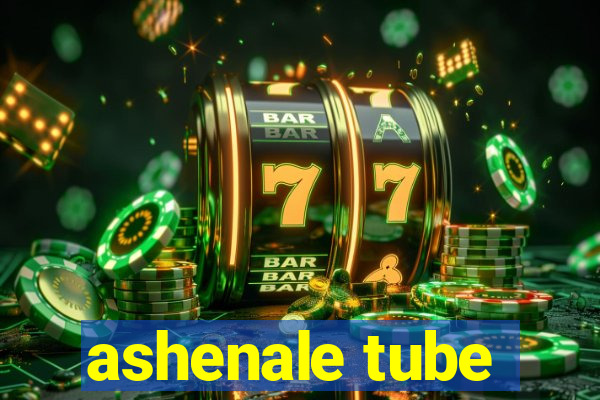 ashenale tube