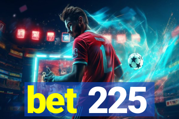 bet 225