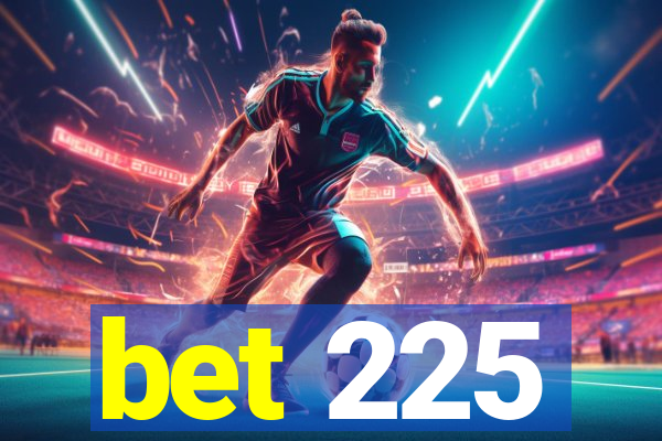 bet 225