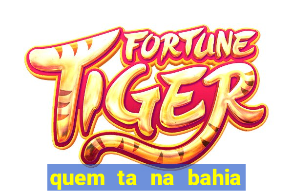 quem ta na bahia essa semana a fazenda