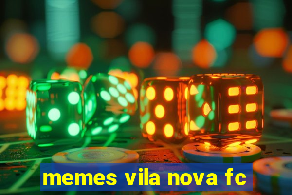 memes vila nova fc