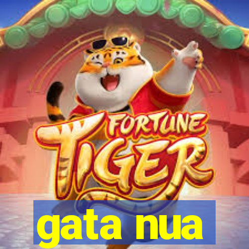 gata nua