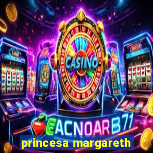 princesa margareth