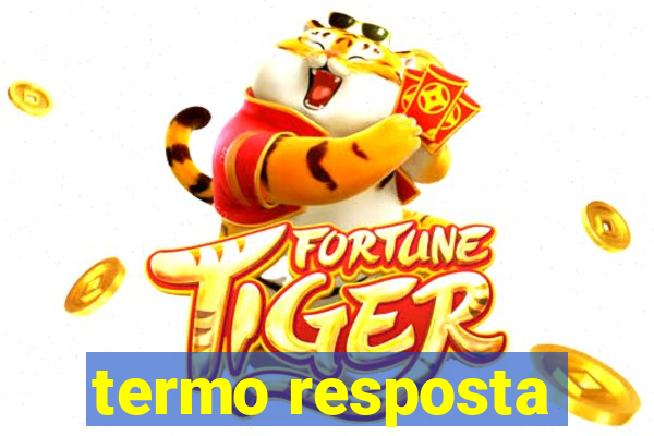 termo resposta