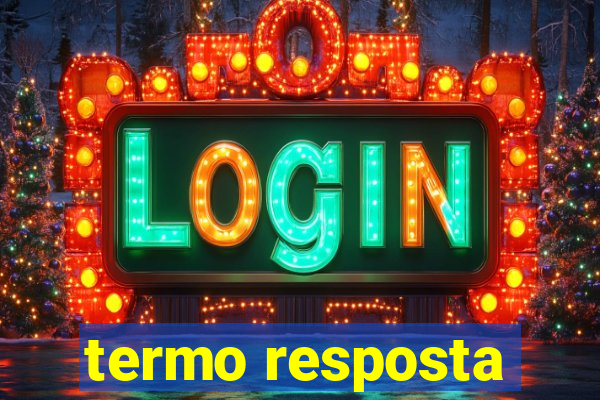 termo resposta