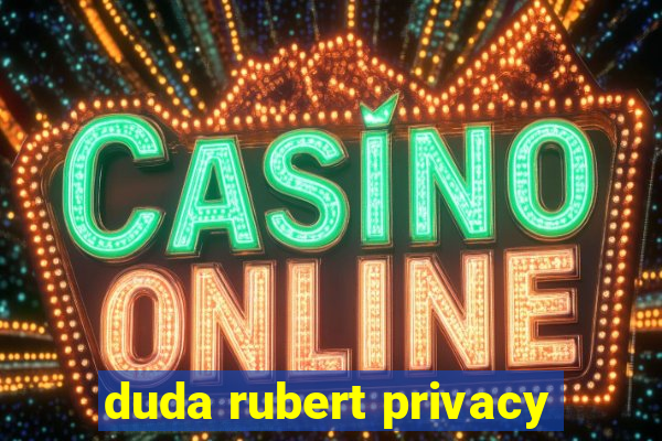 duda rubert privacy