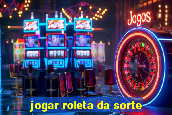 jogar roleta da sorte