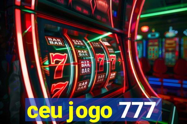 ceu jogo 777