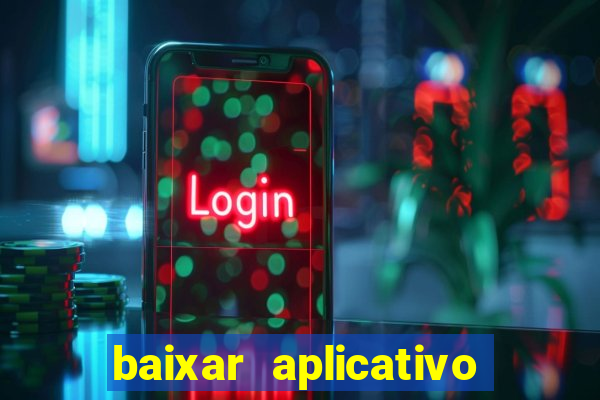 baixar aplicativo do jogo do tigrinho