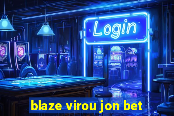 blaze virou jon bet