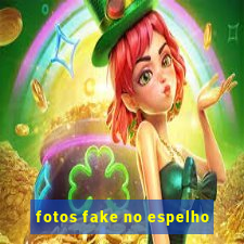 fotos fake no espelho