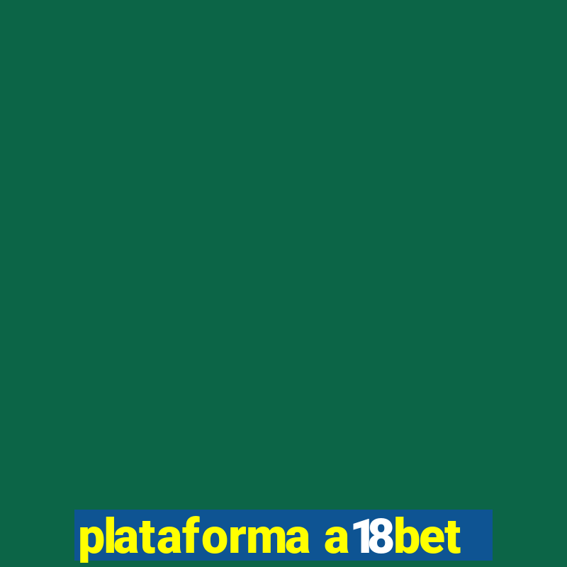 plataforma a18bet