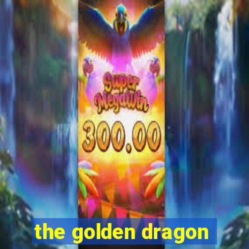 the golden dragon