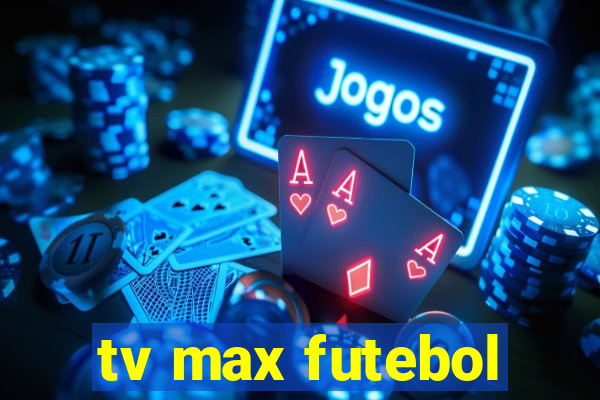 tv max futebol