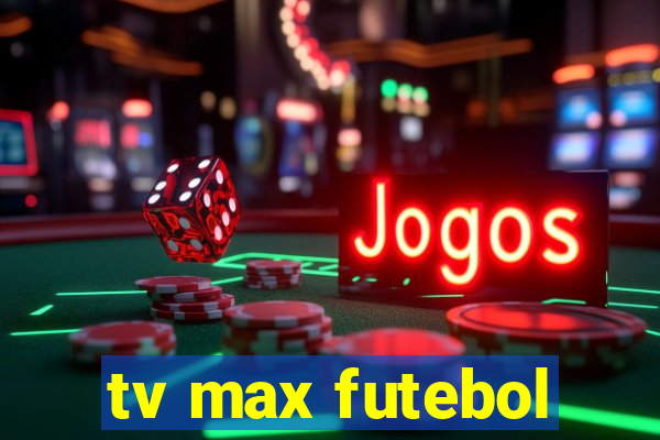 tv max futebol