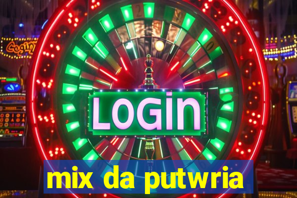 mix da putwria