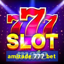 amizade 777 bet