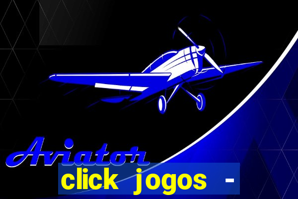 click jogos - ganhar dinheiro