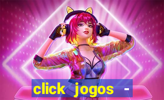 click jogos - ganhar dinheiro