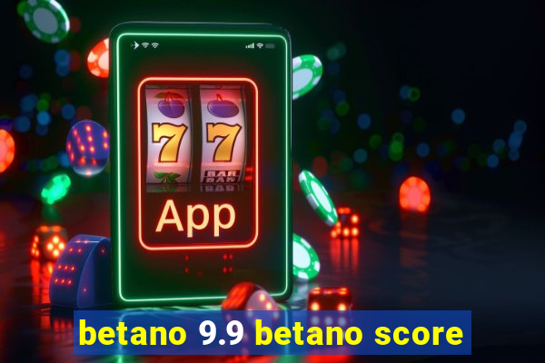 betano 9.9 betano score