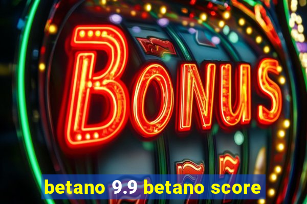 betano 9.9 betano score