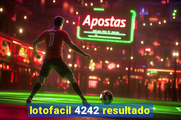 lotofacil 4242 resultado