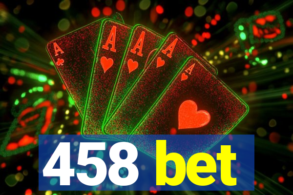 458 bet