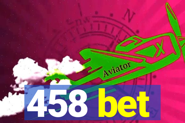 458 bet