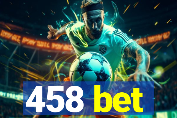 458 bet