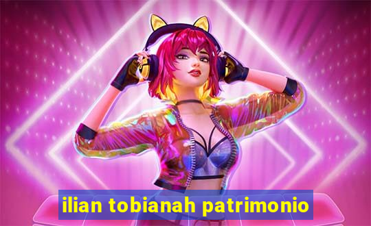 ilian tobianah patrimonio