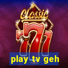 play tv geh