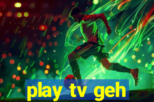 play tv geh