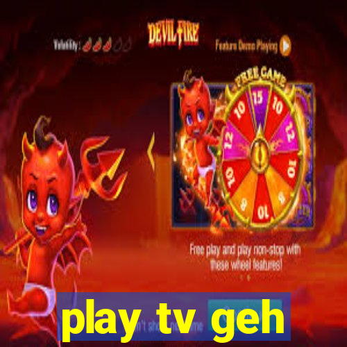 play tv geh