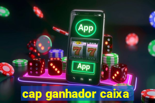 cap ganhador caixa