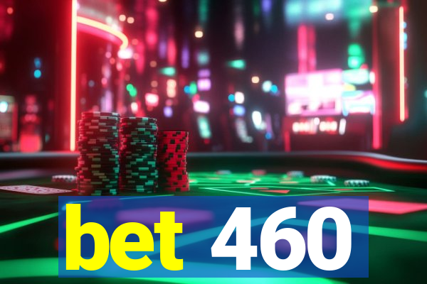 bet 460