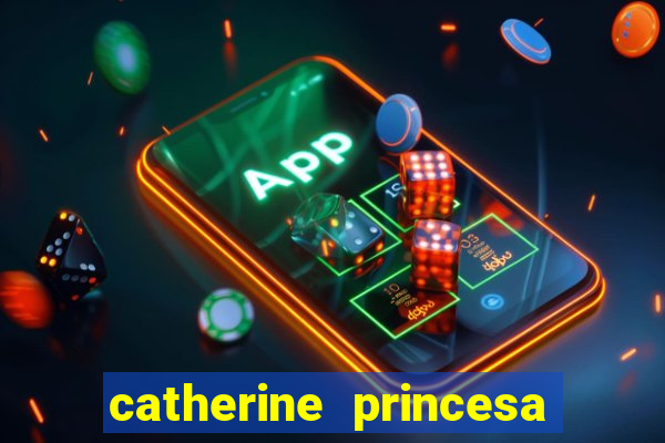 catherine princesa de gales