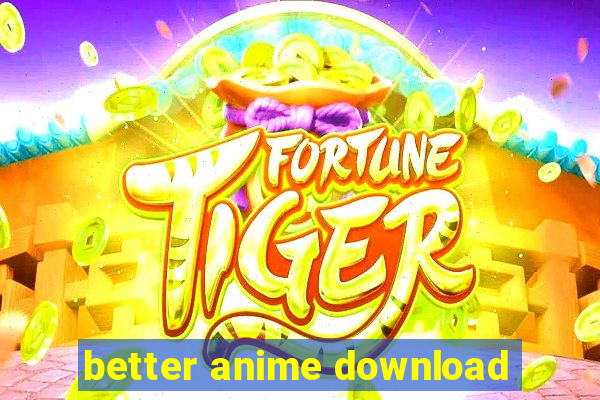 better anime download