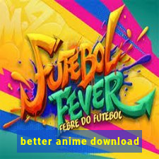 better anime download