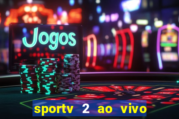 sportv 2 ao vivo mega canais