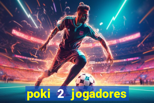 poki 2 jogadores fogo e água