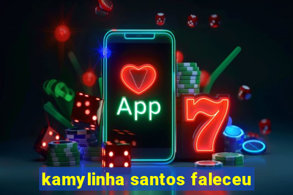 kamylinha santos faleceu