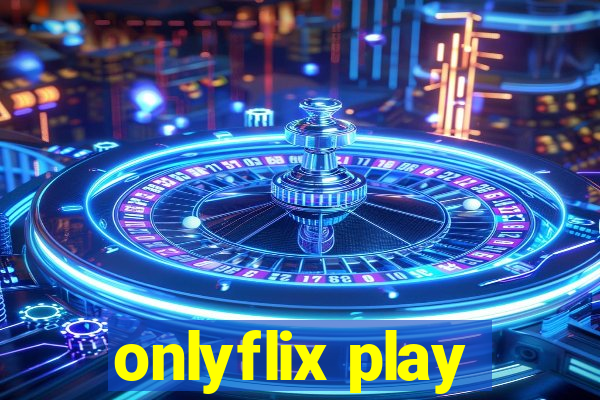 onlyflix play