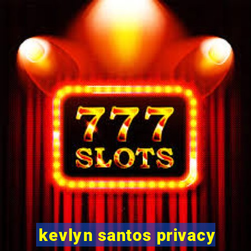 kevlyn santos privacy