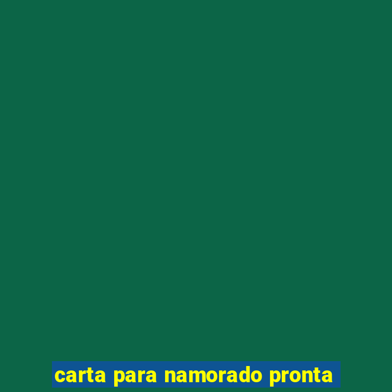 carta para namorado pronta