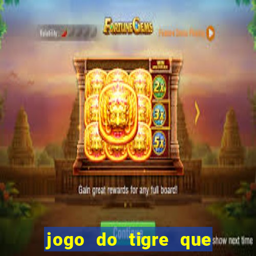 jogo do tigre que paga dinheiro de verdade